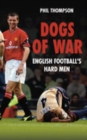 Image for Dogs of war  : English football&#39;s hard men