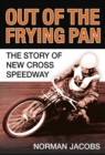 Image for Out of the Frying Pan : The Story of the New Cross Speedway