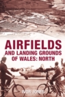 Image for Airfields and Landing Grounds of Wales: North