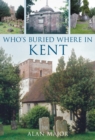 Image for Who&#39;s Buried Where in Kent