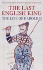 Image for The last English king  : the life of Harold II
