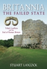 Image for Britannia - the failed state  : ethnic conflict and the end of Roman Britain