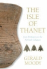 Image for The Isle of Thanet : From Prehistory to the Norman Conquest