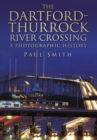 Image for The Dartford-Thurrock river crossing  : a photographic history