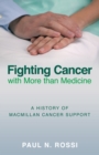Image for Fighting cancer with more than medicine  : a history of Macmillan Cancer Support