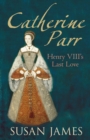 Image for Catherine Parr  : Henry VIII&#39;s last love