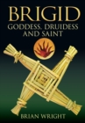 Image for Brigid  : goddess, druidess and saint