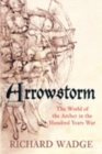 Image for Arrowstorm  : the world of the archer in the Hundred Years War
