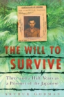 Image for The will to survive  : three and a half years as a prisoner of the Japanese