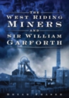 Image for The West Riding Miners and Sir William Garforth