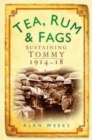 Image for Tea, rum &amp; fags  : sustaining Tommy, 1914-18