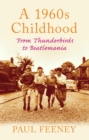 Image for A 1960s childhood  : from Thunderbirds to Beatlemania