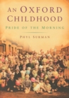Image for An Oxford childhood  : pride of the morning