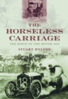Image for The horseless carriage  : the birth of the motor age
