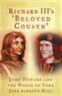 Image for Richard III&#39;s &#39;beloved cousyn&#39;  : John Howard and the House of York