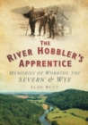 Image for The River Hobbler&#39;s Apprentice : Memories of Working the Severn and Wye