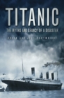 Image for Titanic  : the myths and legacy of a disaster