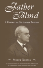 Image for Father of the blind  : a portrait of Sir Arthur Pearson
