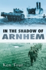 Image for In the shadow of Arnhem  : the battle for the lower Maas, September-November 1944