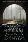 Image for Shadows in the steam  : the haunted railways of Britain