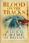 Image for Blood on the tracks  : a history of railway crime in Britain