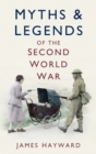 Image for Myths and Legends of the Second World War