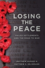 Image for Losing the Peace : Failed Settlements and the Road to War