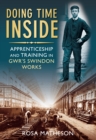 Image for Doing time inside  : apprenticeship and training in GWR&#39;s Swindon Works