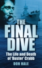 Image for The final dive  : the life and death of &#39;Buster&#39; Crabb