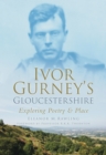 Image for Ivor Gurney&#39;s Gloucestershire  : exploring poetry and place