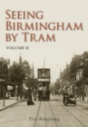 Image for Seeing Birmingham by Tram Volume II