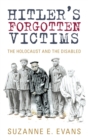 Image for Hitler&#39;s forgotten victims  : the Holocaust and the disabled
