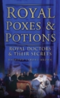 Image for Royal poxes &amp; potions  : royal doctors &amp; their secrets