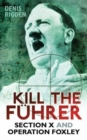 Image for Kill the Fèuhrer  : Section X and Operation Foxley