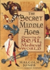 Image for The Secret Middle Ages : Discovering the Real Medieval World