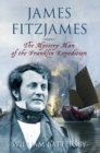 Image for James Fitzjames  : the mystery man of the Franklin Expedition