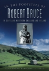 Image for In the footsteps of Robert Bruce  : in Scotland, northern England and Ireland
