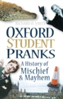 Image for Oxford student pranks  : a history of mischief &amp; mayhem