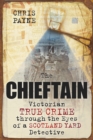 Image for The Chieftain  : Victorian true crime through the eyes of a Scotland Yard detective