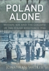 Image for Poland alone  : Britain, SOE and the collapse of the Polish resistance, 1944