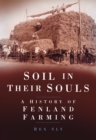Image for Soil in their souls  : a history of Fenland farming