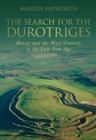 Image for The search for the Durotriges  : greater Dorset and the West Country in the late iron age