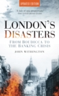 Image for London&#39;s disasters  : the capital&#39;s catastrophes from Boudicca to the banking crisis