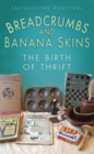 Image for Breadcrumbs and banana skins  : the birth of thrift