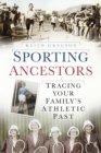 Image for Sporting ancestors  : tracing your family&#39;s athletic past