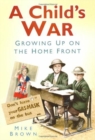 Image for A child&#39;s war  : growing up on the Home Front, 1939-45