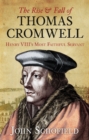 Image for The rise &amp; fall of Thomas Cromwell  : Henry VIII&#39;s most faithful servant