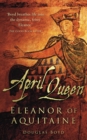 Image for April queen  : Eaeanor of Aquitaine