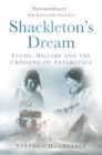 Image for Shackleton&#39;s dream  : Fuchs, Hillary and the crossing of Antarctica
