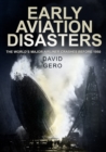 Image for Early aviation disasters  : the world&#39;s major airliner crashes before 1950